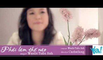 [Official MV] Phải làm thế nào - WanBi Tuấn Anh