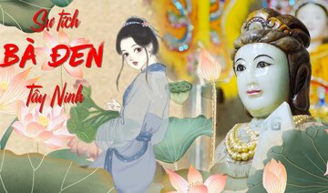 TRUYỀN THUYẾT NÚI BÀ ĐEN - SỰ TÍCH LINH SƠN THÁNH MẪU NÚI BÀ ĐEN