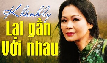LẠI GẦN VỚI NHAU (Sáng Tác: Trịnh Công Sơn) - KHÁNH LY OFFICIAL