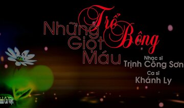 Những Giọt Máu Trổ Bông, Sáng tác: Trịnh Công Sơn, Ca sĩ: Khánh Ly
