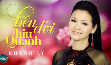 BÊN ĐỜI HIU QUẠNH (ST: Trịnh Công Sơn) - KHÁNH LY | MV OFFICIAL