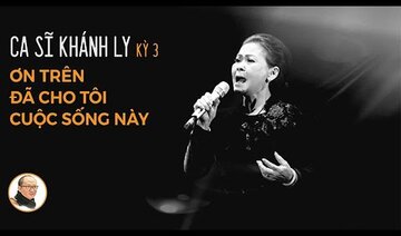 Ca sĩ Khánh Ly (Kỳ 3): Ơn trên cho tôi cuộc sống này| Nhà báo Phan Đăng