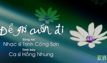 Để Gió Cuốn Đi , Sáng tác Trịnh Công Sơn , Ca sĩ Hồng Nhung