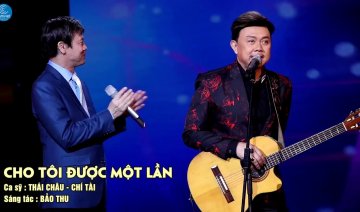 Cho Tôi Được Một Lần - Thái Châu, Chí Tài