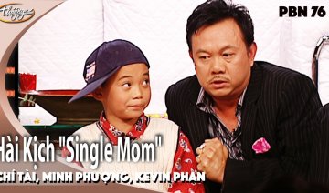 PBN 76 | Hài Kịch "Single Mom" - Chí Tài, Minh Phượng, Kevin Phan