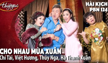 Hài Kịch "Cho Nhau Mùa Xuân" | PBN 124 | Chí Tài, Việt Hương, Thúy Nga, Hà Thanh Xuân