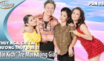 PBN 98 | Hài Kịch "Trẻ Mãi Không Già" - Thúy Nga, Chí Tài, Hương Thủy, Bé Tí