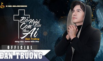 BỎ NGÀI CON BIẾT THEO AI || ĐAN TRƯỜNG