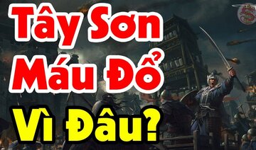 Thảm Kịch Chấn Động Nhà TÂY SƠN - Đây Là Lý Do Khiến Thiên Hạ Đại Loạn