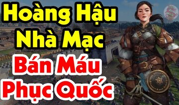 Ngả Mũ Thán Phục Với Sự Bất Khuất Của Ái Nữ Triều Mạc - Thà Hy Sinh Không Chịu Khuất Phục