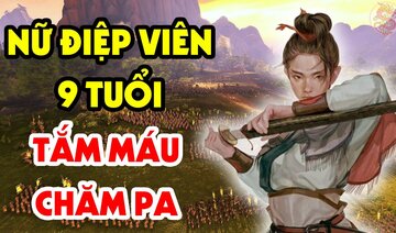 Tiết Lộ Danh Tính Nữ Điệp Viên 9 Tuổi Giúp Lý Thường Kiệt Quét Tan Quân Chăm Pa Khát Máu