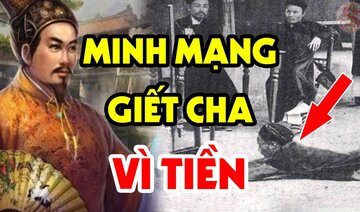 Chỉ Vì Số Tiền Này Mà Vua Minh Mạng Tước Đoạt Mạng Sống Của Cha Mình Liệu Có Đáng?