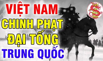 Choáng Với Chiến Thuật Của Lý Thường Kiệt Dùng Chinh Phạt Đại Tống Trung Quốc Trong Lịch Sử Việt Nam