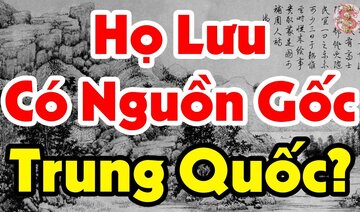 Sự Thật Về Dòng Họ LƯU Ở Việt Nam? Điều Gì Khiến Dòng Họ Này Bị Coi Là NGOẠI LAI?