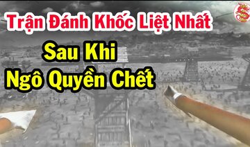 40 Năm Sau Khi Ngô Quyền Mất Đây Là Trận Đánh Khốc Liệt Nhất Giữa Việt Nam Với Đại Tống Trung Quốc