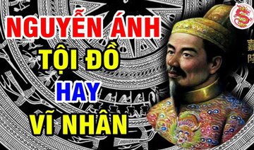 NGUYỄN ÁNH Kẻ Tội Đồ Hay Vĩ Nhân Lịch Sử - Sự Thật Về Vua Gia Long Ẩn Số Lịch Sử Việt Nam
