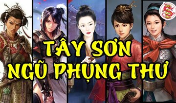 Lai Lịch TÂY SƠN NGŨ PHỤNG THƯ - Niềm Tự Hào Của Việt Nam Là Nỗi Khiếp Sợ Của Giặc Trung Quốc