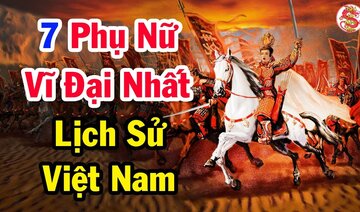 Công Bố 7 Phụ Nữ Có Ảnh Hướng Lớn Nhất Trong Lịch Sử Việt Nam - Bí Ẩn Lịch Sử