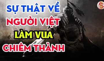 Ly Kỳ Chuyện Một Người Việt Làm Vua Chiêm Thành - Bí Ẩn Lịch Sử Việt Nam