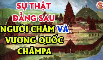 Sự Thật Về Champa Vương Quốc Không Dành Riêng Cho Người Chăm – Bí Ẩn Lịch Sử Việt Nam