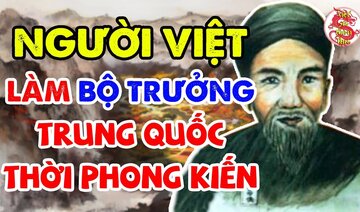 Người Việt Làm BỘ TRƯỞNG và THÁI SƯ QUỐC CÔNG Tại Trung Hoa Thời Kỳ Phong Kiến