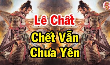 Siêu Thần Tướng LÊ CHẤT Cùng NỖI OAN THIÊN CỔ Khiến Lịch Sử Xót Xa - Bí Ẩn Lịch Sử Việt Nam