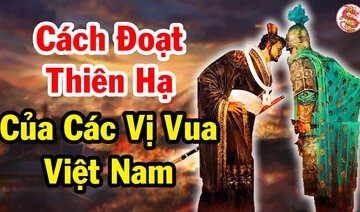 Rơi Nước Mắt Về Các Âm Mưu Đoạt Thiên Hạ Của Các Vị Vua Đầu Triều - Bí Ẩn Lịch Sử Việt Nam