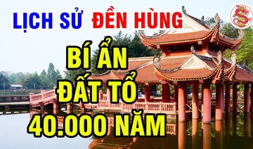 Ly Kỳ Thánh Địa 40.000 Năm - Bí Ẩn Xung Quanh Vùng Đất Khởi Nguồn Của Dân Tộc Trong Lịch Sử Việt Nam