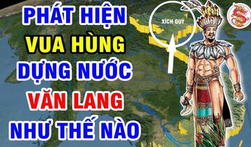 HÙNG VƯƠNG Dựng Nước VĂN LANG Vào Lúc Nào - Cương Vực Xích Quỷ So Với Văn Lang Ra Sao