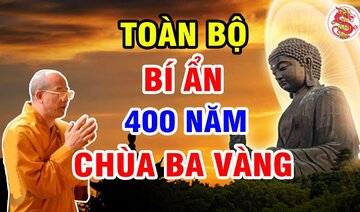 Khám Phá Toàn Bộ Bí Ẩn CHÙA BA VÀNG Sau Hơn 400 Năm - Sư Tổ Chùa Ba Vàng Là Ai?