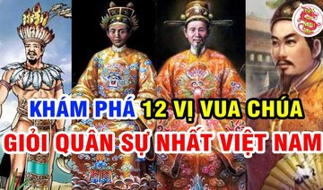 Giai Thoại 12 Vị Vua Chúa Giỏi Quân Sự Nhất Lịch Sử Việt Nam Khiến Trung Quốc Đuổi Không Kịp