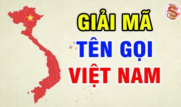 Bí Ẩn Quốc Hiệu Dân Tộc Được Truyền Lại Hậu Thế - Tên Gọi VIỆT NAM Được Bắt Nguồn Từ Đâu