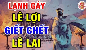 LÊ LỢI Hành Quyết LÊ LAI - Bộ Mặt Thật Của Lê Thái Tổ Và Những Bí Ẩn Trong Lịch Sử Việt Nam
