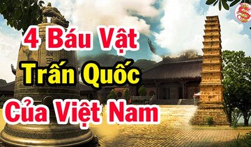 4 báu vật trấn quốc huyền thoại của Việt Nam nghìn năm lưu danh sử sách