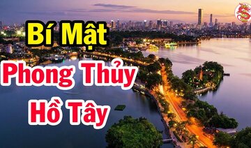 Tiết lộ bí mật phong thủy linh thiêng của HỒ TÂY khiến cao tăng TRUNG QUỐC run sợ - Bí Ẩn Lịch Sử