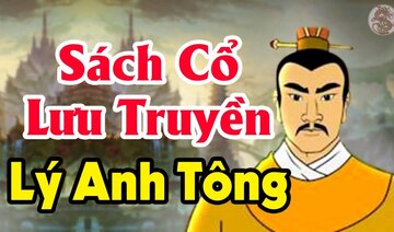 Khám Phá Bí Ẩn Về Vị Vua LÝ ANH TÔNG Và Những Câu Chuyện Khiến Lịch Sử Lắc Đầu Ngao Ngán