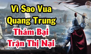 Hé lộ lý do Quân Tây Sơn " Quỳ Gối " trước Nguyễn Ánh trên mặt trận THỊ NẠI