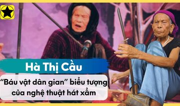 Nghệ Nhân Hà Thị Cầu - “Báu Vật Dân Gian” Biểu Tượng Của Nghệ Thuật Hát Xẩm